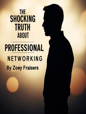 cover image of The Shocking Truth about Professional Networking
